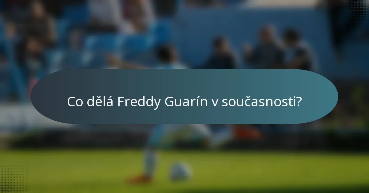 Co dělá Freddy Guarín v současnosti?