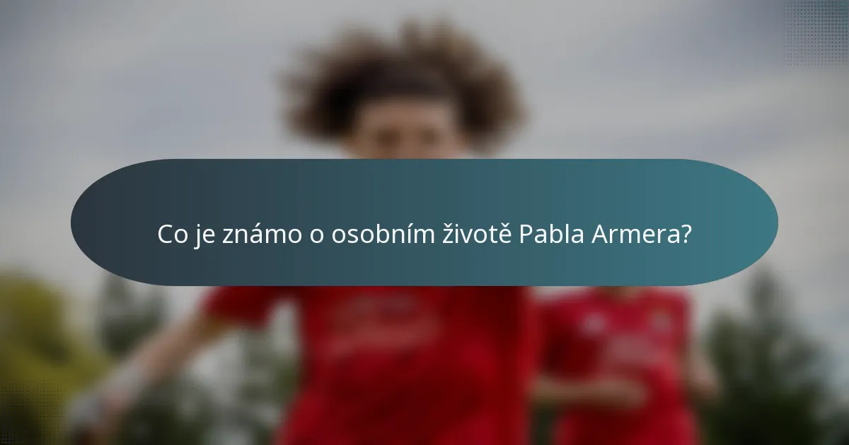 Co je známo o osobním životě Pabla Armera?