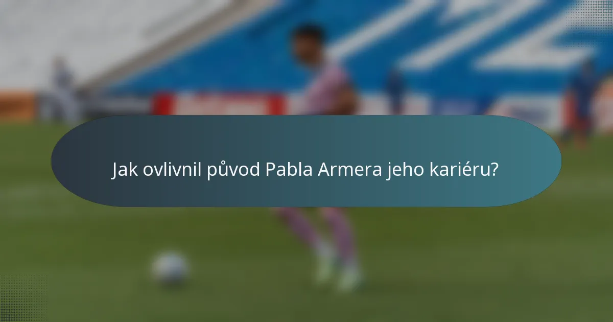 Jak ovlivnil původ Pabla Armera jeho kariéru?