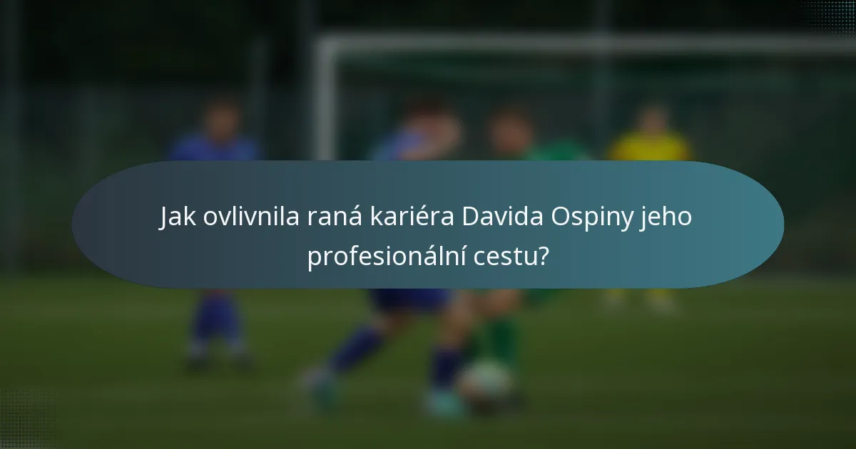 Jak ovlivnila raná kariéra Davida Ospiny jeho profesionální cestu?