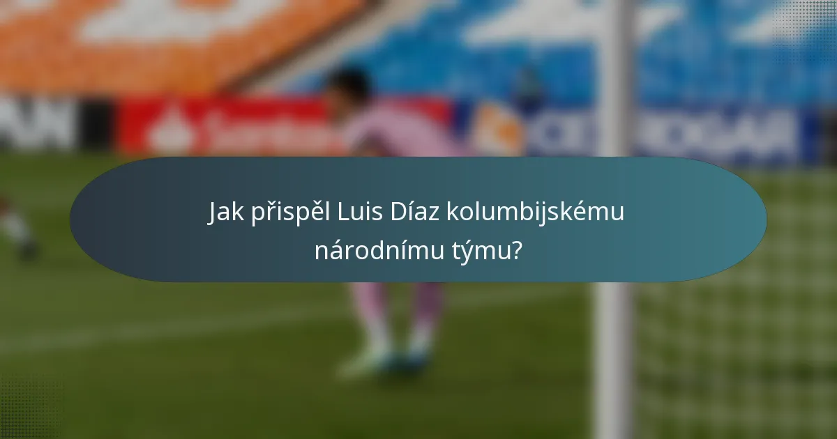 Jak přispěl Luis Díaz kolumbijskému národnímu týmu?