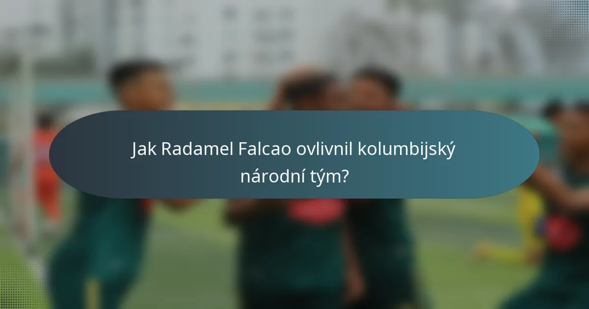 Jak Radamel Falcao ovlivnil kolumbijský národní tým?