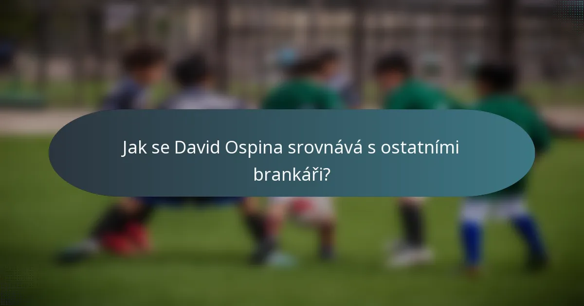 Jak se David Ospina srovnává s ostatními brankáři?