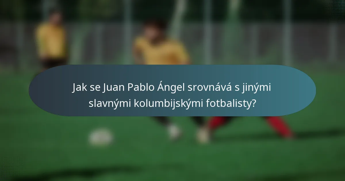Jak se Juan Pablo Ángel srovnává s jinými slavnými kolumbijskými fotbalisty?