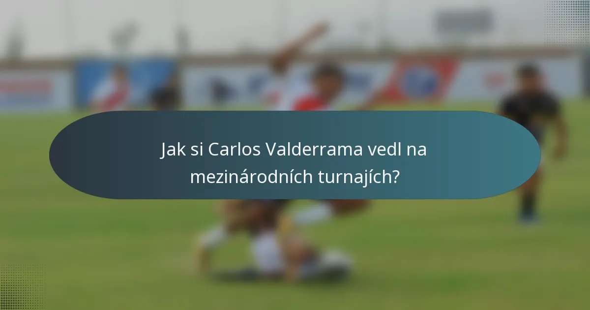 Jak si Carlos Valderrama vedl na mezinárodních turnajích?