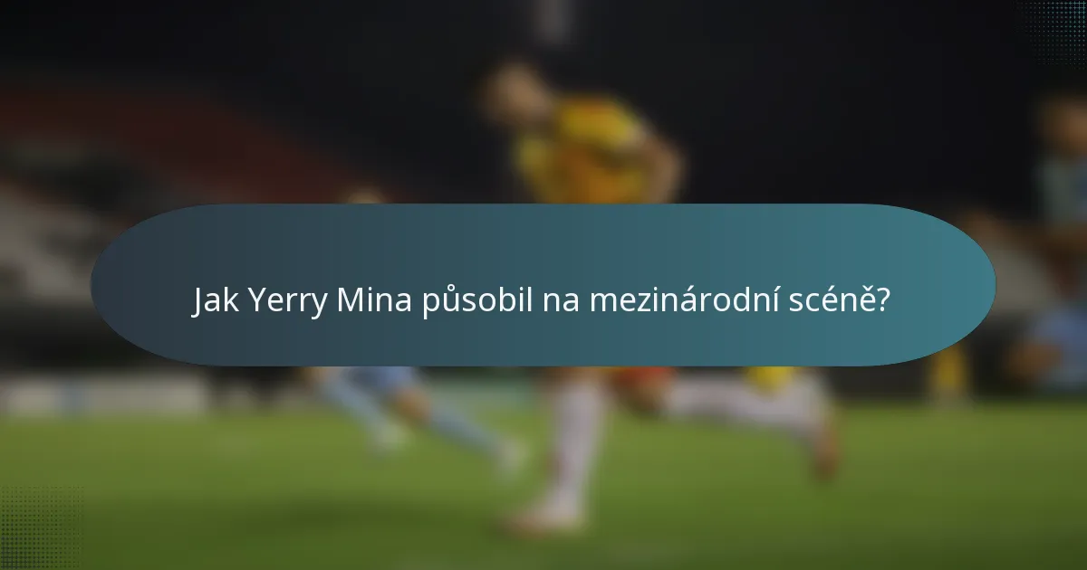 Jak Yerry Mina působil na mezinárodní scéně?