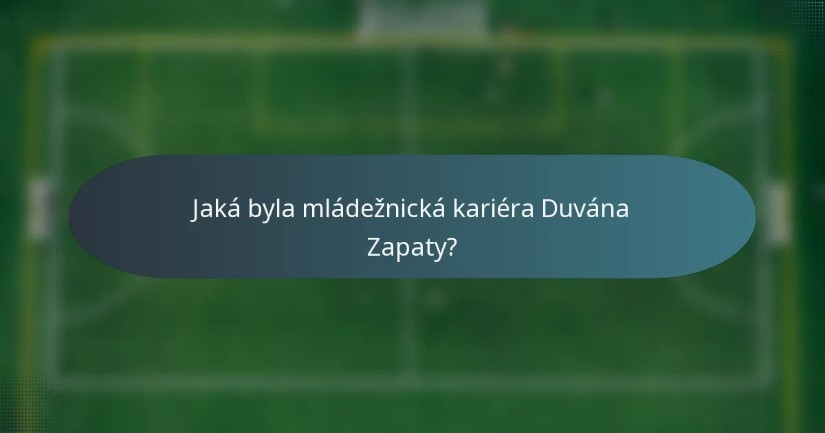 Jaká byla mládežnická kariéra Duvána Zapaty?