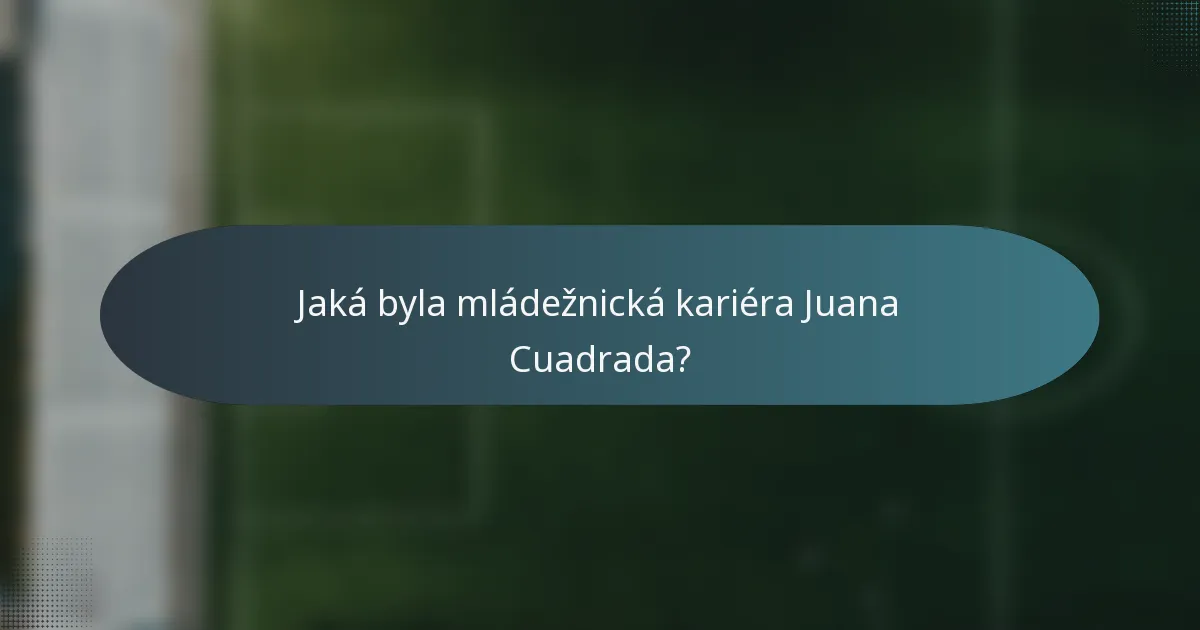 Jaká byla mládežnická kariéra Juana Cuadrada?