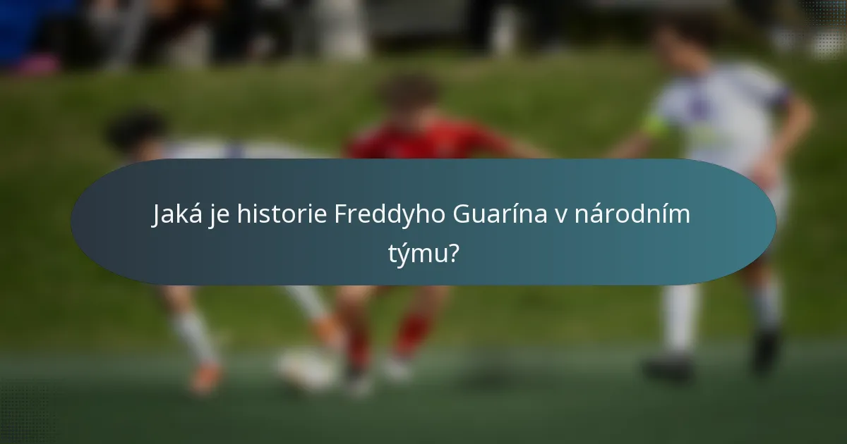 Jaká je historie Freddyho Guarína v národním týmu?