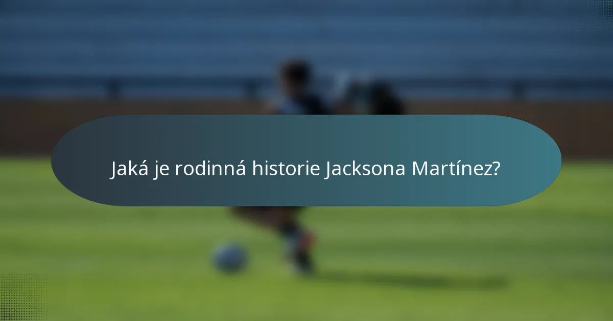 Jaká je rodinná historie Jacksona Martínez?