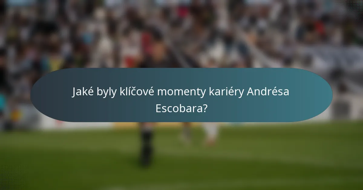 Jaké byly klíčové momenty kariéry Andrésa Escobara?