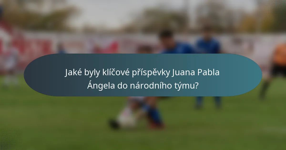 Jaké byly klíčové příspěvky Juana Pabla Ángela do národního týmu?