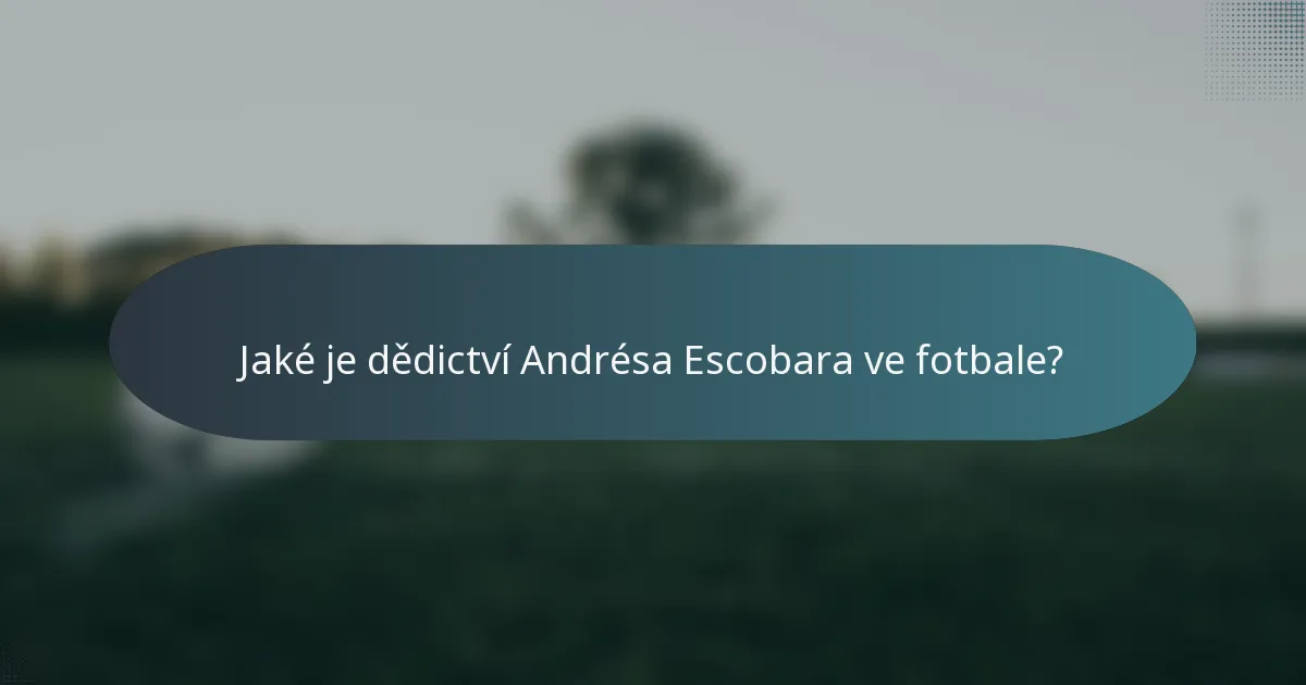 Jaké je dědictví Andrésa Escobara ve fotbale?