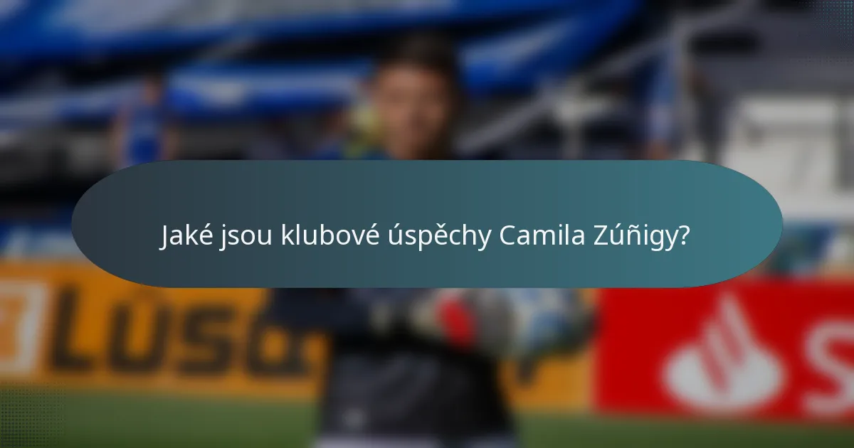 Jaké jsou klubové úspěchy Camila Zúñigy?
