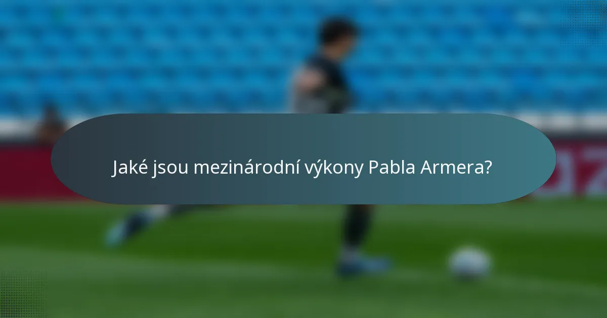 Jaké jsou mezinárodní výkony Pabla Armera?