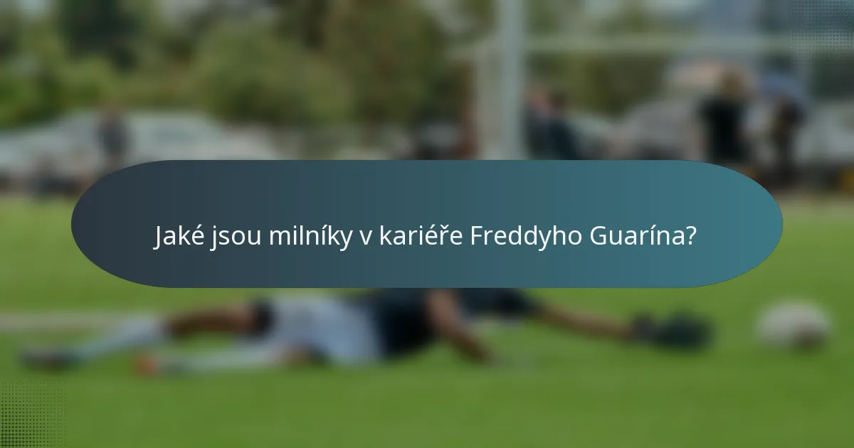 Jaké jsou milníky v kariéře Freddyho Guarína?