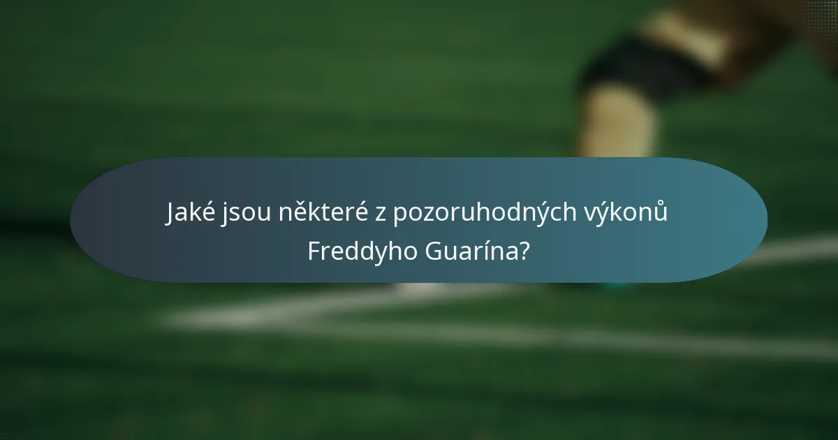 Jaké jsou některé z pozoruhodných výkonů Freddyho Guarína?