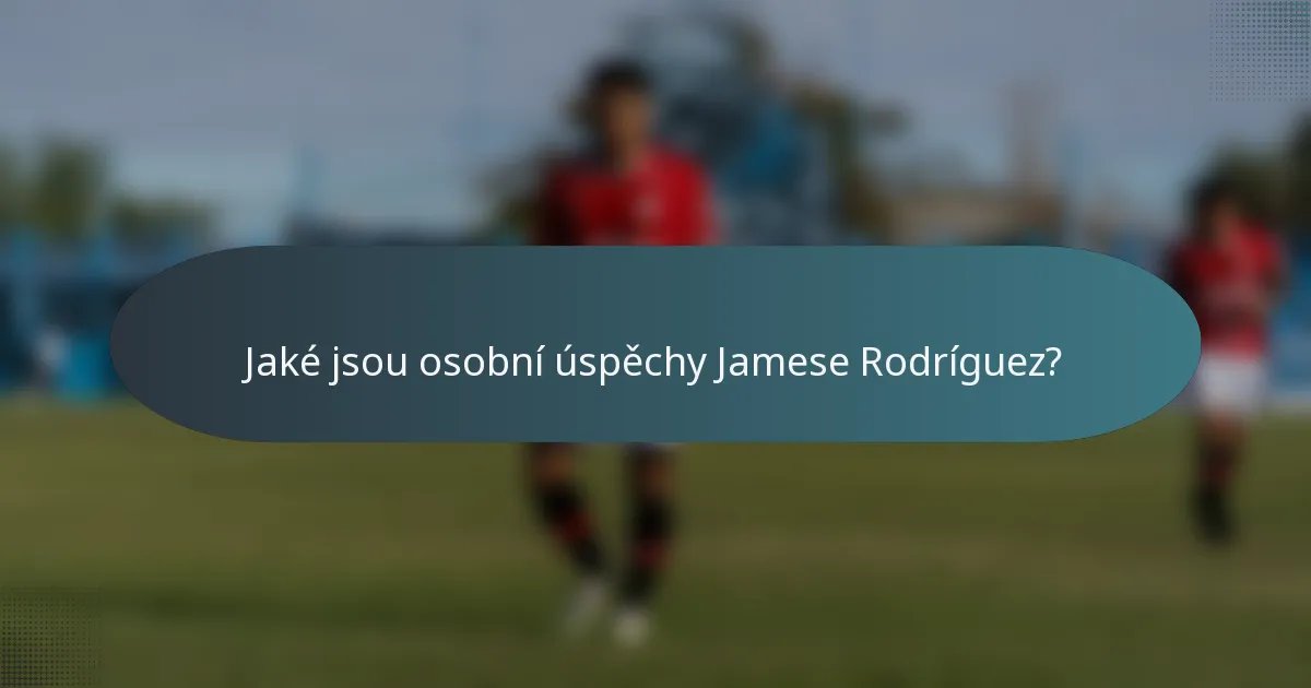 Jaké jsou osobní úspěchy Jamese Rodríguez?