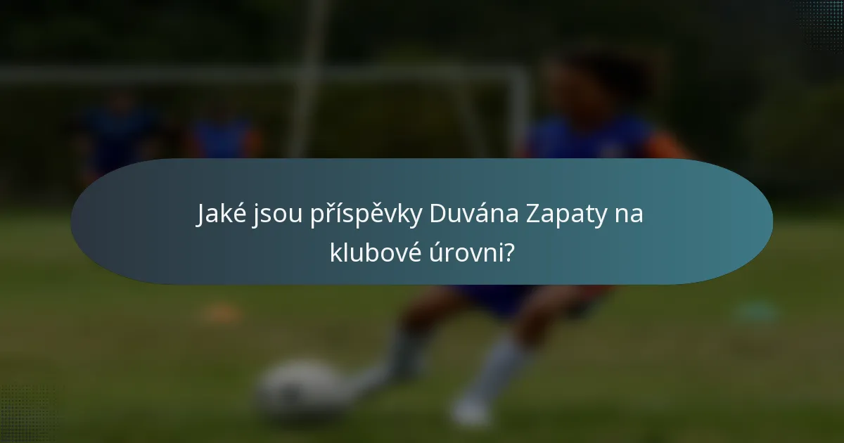 Jaké jsou příspěvky Duvána Zapaty na klubové úrovni?