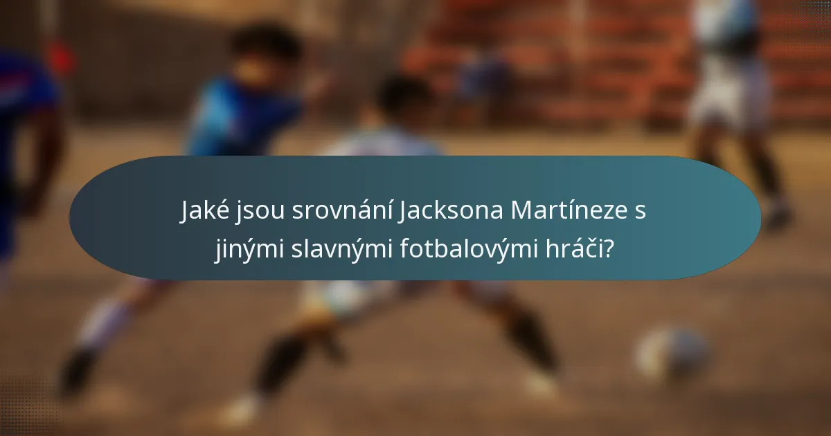 Jaké jsou srovnání Jacksona Martíneze s jinými slavnými fotbalovými hráči?