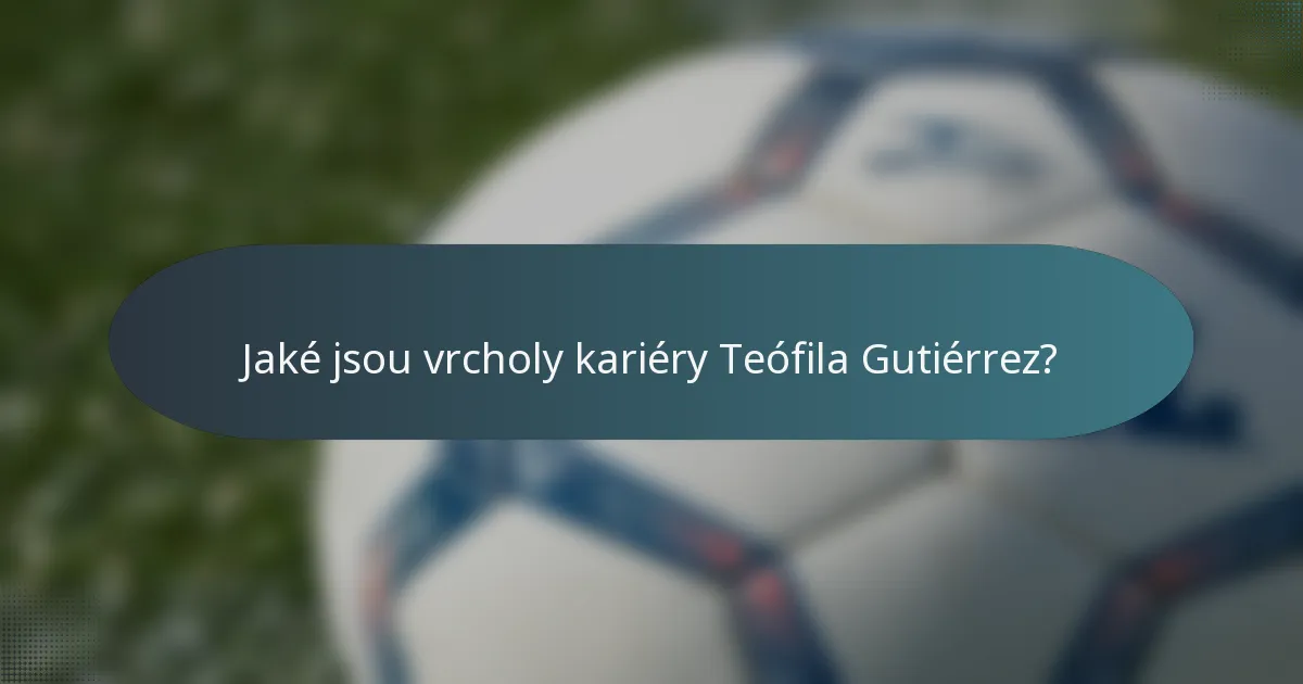 Jaké jsou vrcholy kariéry Teófila Gutiérrez?