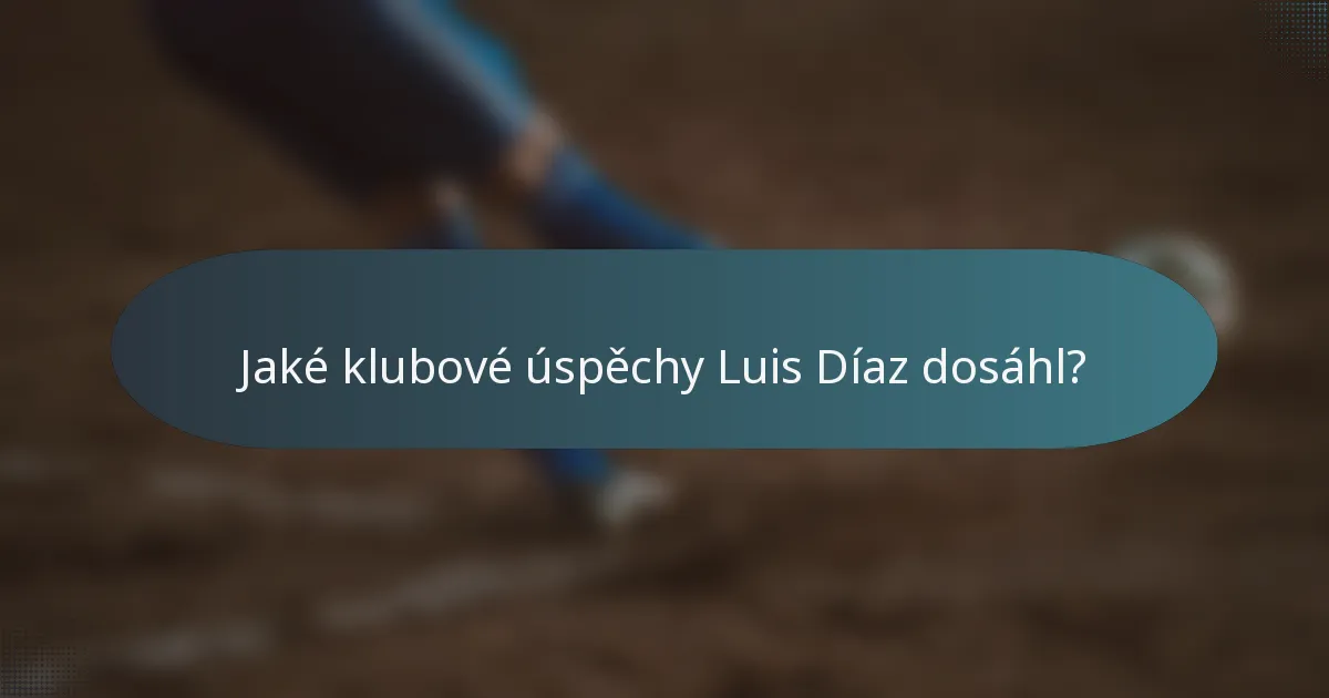 Jaké klubové úspěchy Luis Díaz dosáhl?