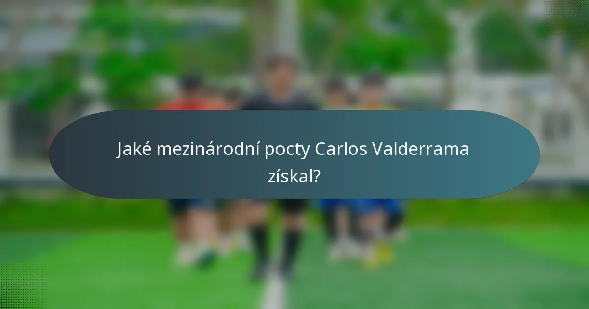 Jaké mezinárodní pocty Carlos Valderrama získal?