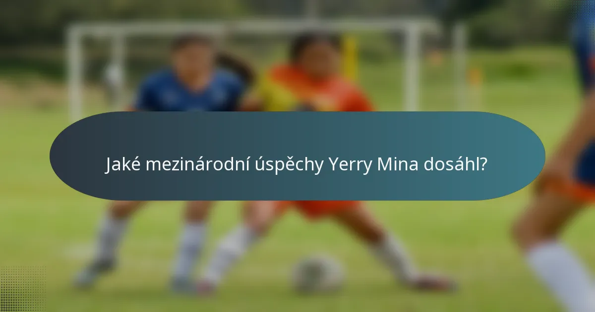 Jaké mezinárodní úspěchy Yerry Mina dosáhl?