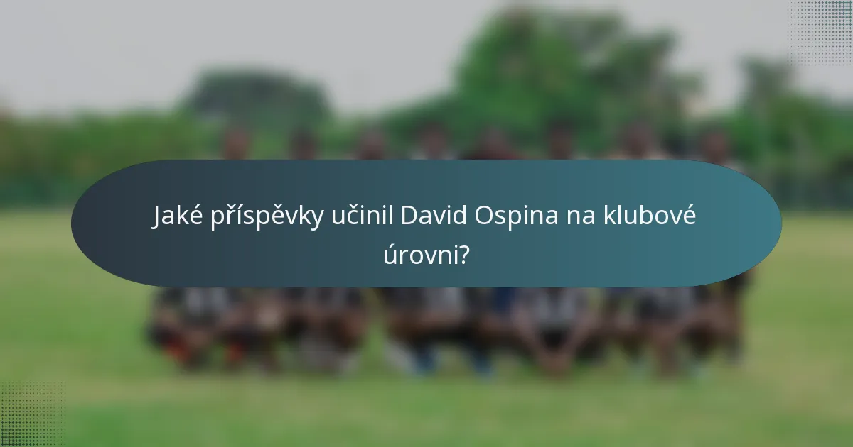 Jaké příspěvky učinil David Ospina na klubové úrovni?