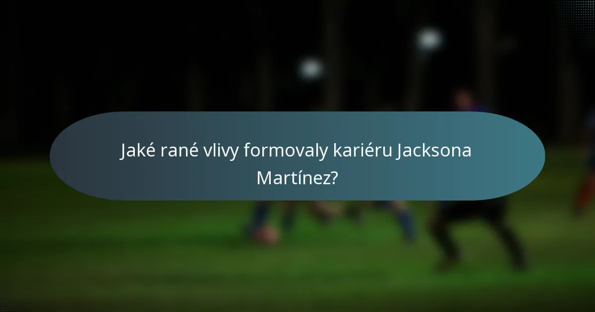 Jaké rané vlivy formovaly kariéru Jacksona Martínez?