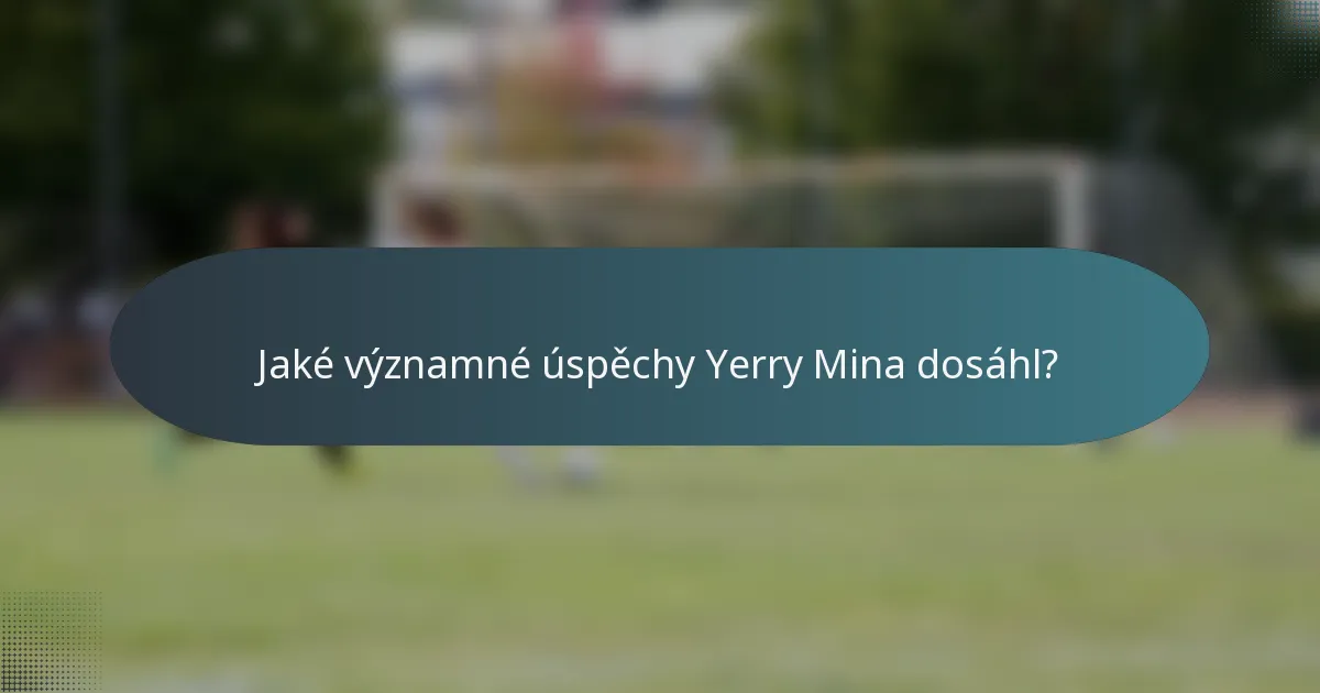Jaké významné úspěchy Yerry Mina dosáhl?