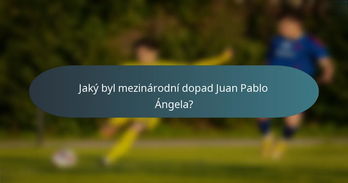 Jaký byl mezinárodní dopad Juan Pablo Ángela?