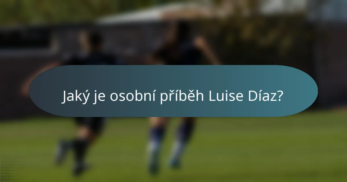 Jaký je osobní příběh Luise Díaz?