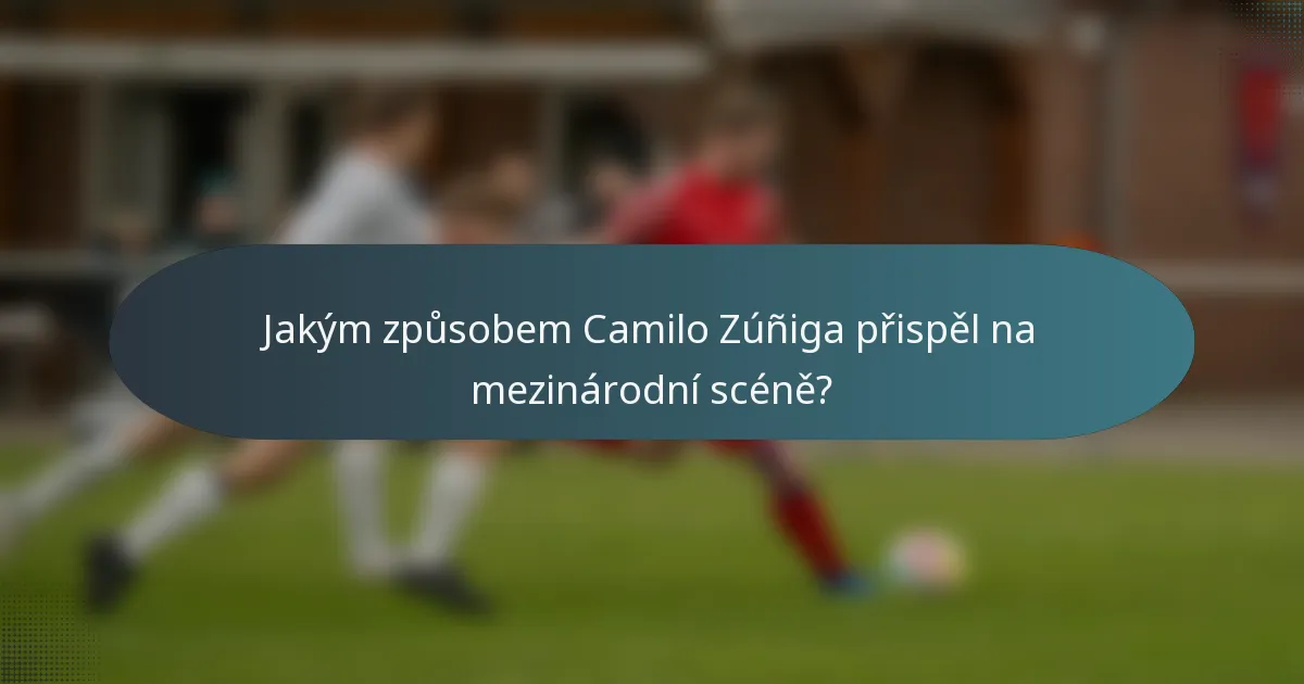 Jakým způsobem Camilo Zúñiga přispěl na mezinárodní scéně?