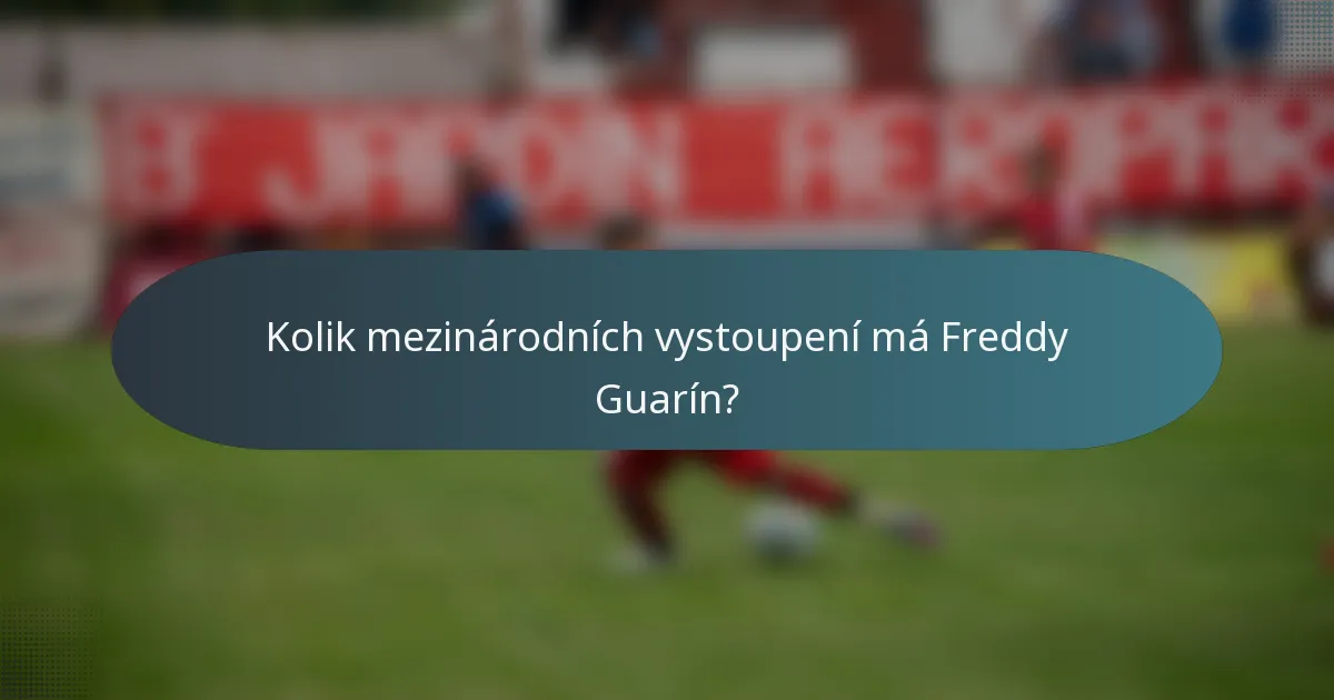 Kolik mezinárodních vystoupení má Freddy Guarín?