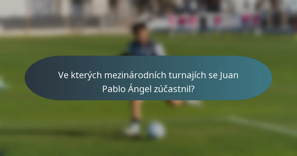 Ve kterých mezinárodních turnajích se Juan Pablo Ángel zúčastnil?
