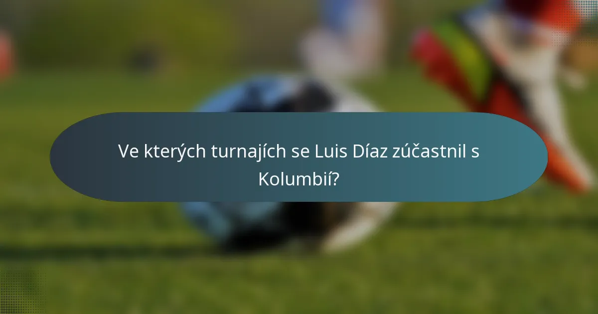 Ve kterých turnajích se Luis Díaz zúčastnil s Kolumbií?